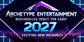 Archetype Entertainment Reschedules Debut for Early 2027 with Exciting New Mechanics